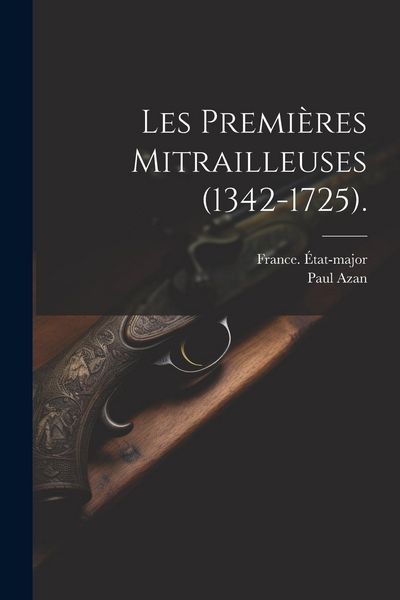 Produktbild: Les Premi&egrave;res Mitrailleuses (1342-1725).