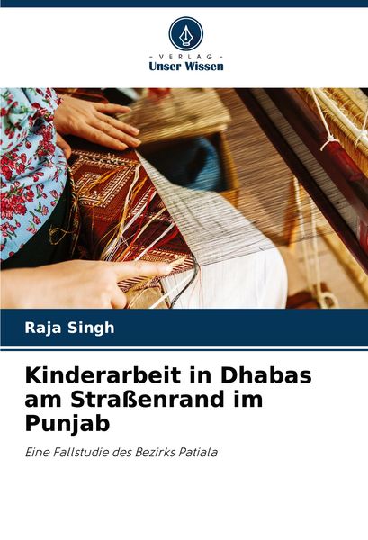 Kinderarbeit in Dhabas am Straßenrand im Punjab, Taschenbuch von Raja Singh, Verlag Unser Wissen, 9786208055998
