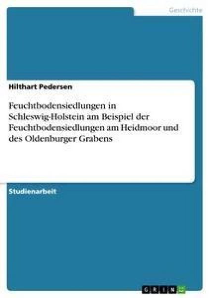 Feuchtbodensiedlungen in Schleswig-Holstein am Beispiel der Feuchtbodensiedlungen am Heidmoor und des Oldenburger Grabens, Taschenbuch von Hilthart