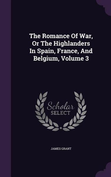 Produktbild: The Romance Of War, Or The Highlanders In Spain, France, And Belgium, Volume 3