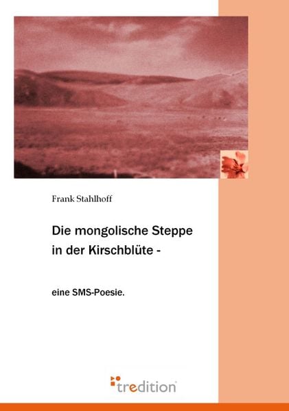 Produktbild: Die mongolische Steppe in der Kirschbl&uuml;te