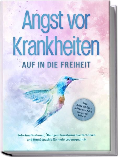 Produktbild: Angst vor Krankheiten: Auf in die Freiheit - Das Selbsthilfebuch bei Hypochondri