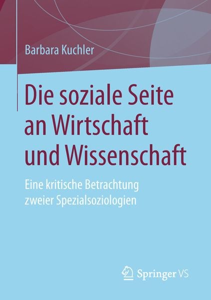Die soziale Seite an Wirtschaft und Wissenschaft, Taschenbuch von Barbara Kuchler, Springer Fachmedien Wiesbaden GmbH, 9783658231033