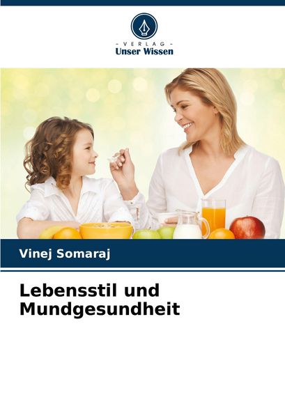 Lebensstil und Mundgesundheit, Taschenbuch von Vinej Somaraj, Verlag Unser Wissen, 9786207899081