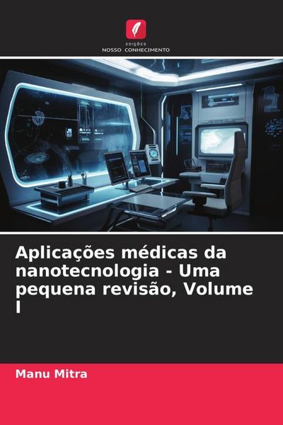 Produktbild: Aplica&ccedil;&otilde;es m&eacute;dicas da nanotecnologia - Uma pequena revis&atilde;o, Volume I