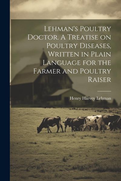 Produktbild: Lehman's Poultry Doctor. A Treatise on Poultry Diseases, Written in Plain Language for the Farmer and Poultry Raiser