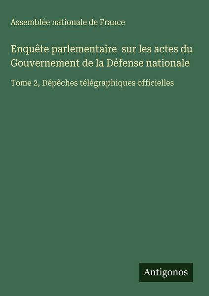 Produktbild: Enqu&ecirc;te parlementaire sur les actes du Gouvernement de la D&eacute;fense nationale