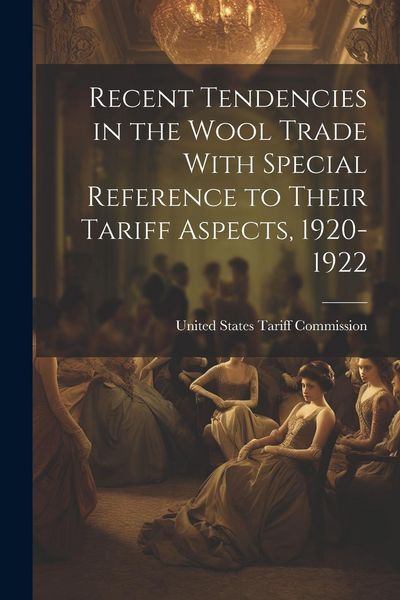 Produktbild: Recent Tendencies in the Wool Trade With Special Reference to Their Tariff Aspects, 1920-1922