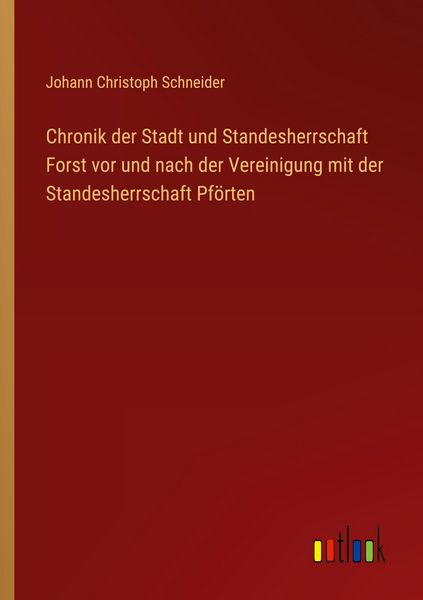 Produktbild: Chronik der Stadt und Standesherrschaft Forst vor und nach der Vereinigung mit der Standesherrschaft Pf&ouml;rten