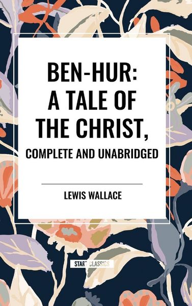 Produktbild: Ben-Hur: A Tale of the Christ, Complete and Unabridged