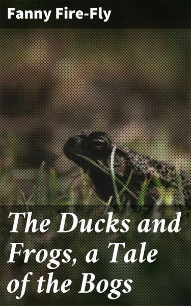 Produktbild: The Ducks and Frogs, a Tale of the Bogs