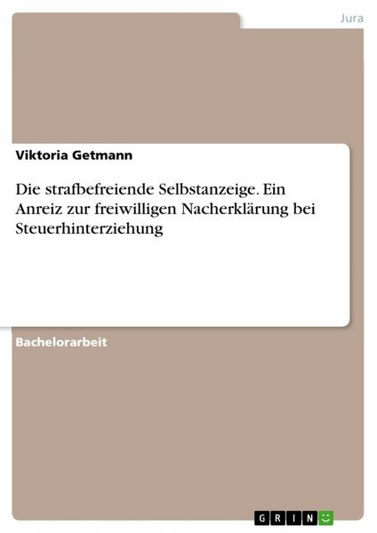Die strafbefreiende Selbstanzeige. Ein Anreiz zur freiwilligen Nacherklärung bei Steuerhinterziehung, Taschenbuch von Viktoria Getmann, GRIN,