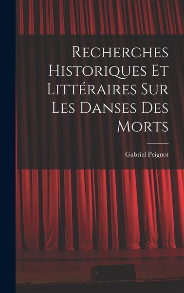 Produktbild: Recherches Historiques et Litt&eacute;raires Sur Les Danses Des Morts