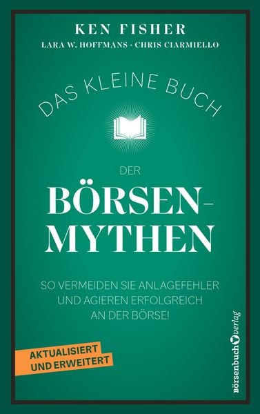 Das kleine Buch der Börsenmythen, Taschenbuch von Ken Fisher , Lara Hoffmans , Chris Ciarmiello, Börsenbuchverlag, 9783689320478