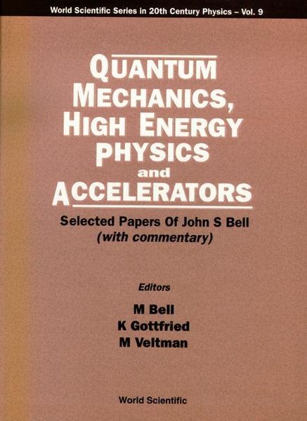 Produktbild: Quantum Mechanics, High Energy Physics and Accelerators: Selected Papers of John S Bell (with Commentary)