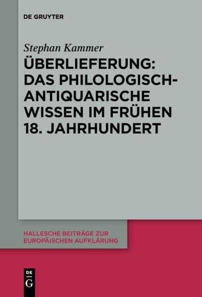Produktbild: &Uuml;berlieferung: Das philologisch-antiquarische Wissen im fr&uuml;hen 18. Jahrhundert