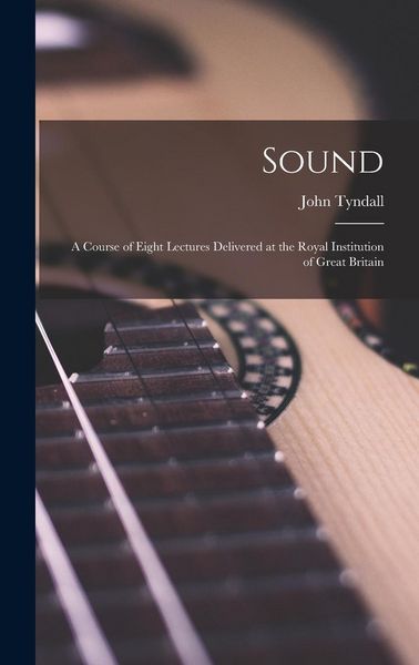 Produktbild: Sound: A Course of Eight Lectures Delivered at the Royal Institution of Great Britain