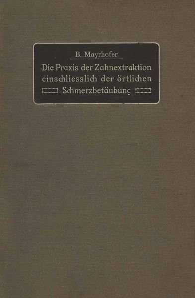 Die Praxis der Zahnextraktion einfchließlich der örtlichen Schmerzbetäubung, Taschenbuch von B. Mayrhofer, Springer Berlin, 9783642900891