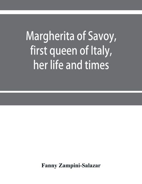 Produktbild: Margherita of Savoy, first queen of Italy, her life and times
