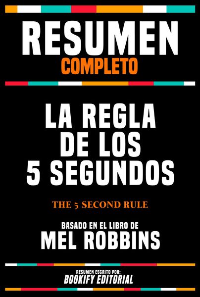 Produktbild: Resumen Completo - La Regla De Los 5 Segundos (The 5 Second Rule) - Basado En El Libro De Mel Robbins