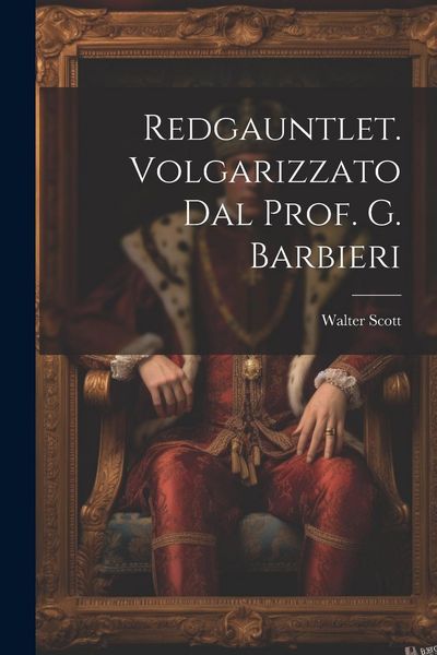Produktbild: Redgauntlet. Volgarizzato Dal Prof. G. Barbieri