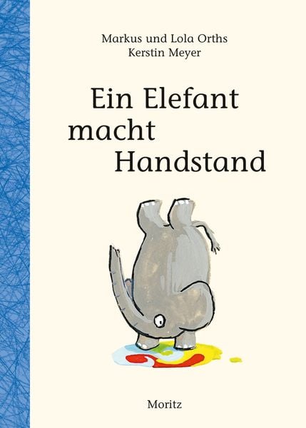 Ein Elefant macht Handstand, Gebundene Ausgabe von Markus Orths,Lola Orths, Moritz, 978-3-89565-408-4