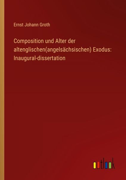 Produktbild: Composition und Alter der altenglischen(angels&auml;chsischen) Exodus: Inaugural-dissertation