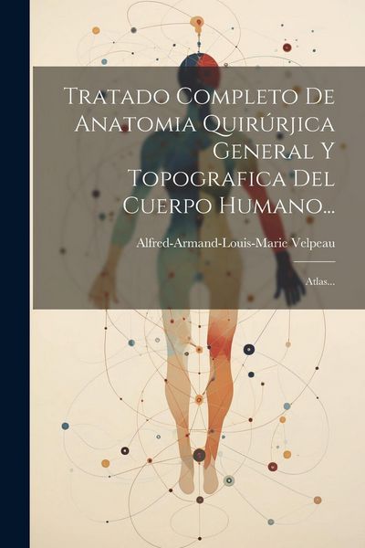 Produktbild: Tratado Completo De Anatomia Quir&uacute;rjica General Y Topografica Del Cuerpo Humano...