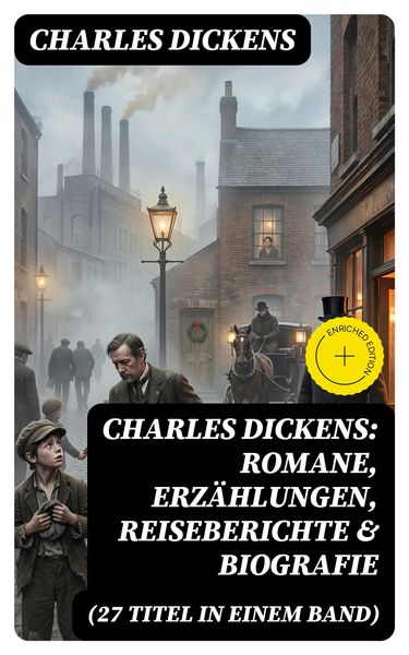 Produktbild: Charles Dickens: Romane, Erz&auml;hlungen, Reiseberichte & Biografie (27 Titel in einem Band)