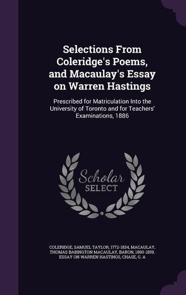 Produktbild: Selections From Coleridge's Poems, and Macaulay's Essay on Warren Hastings: Prescribed for Matriculation Into the University of Toronto and for Teache