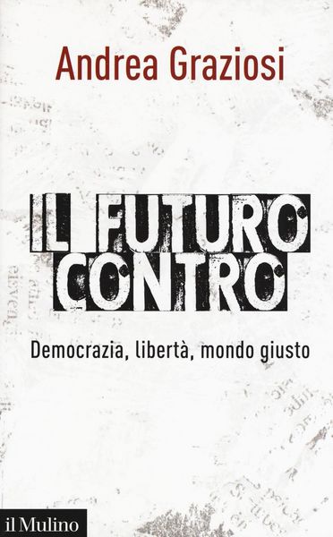 Produktbild: Il futuro contro. Democrazia, libert&agrave;, mondo giusto