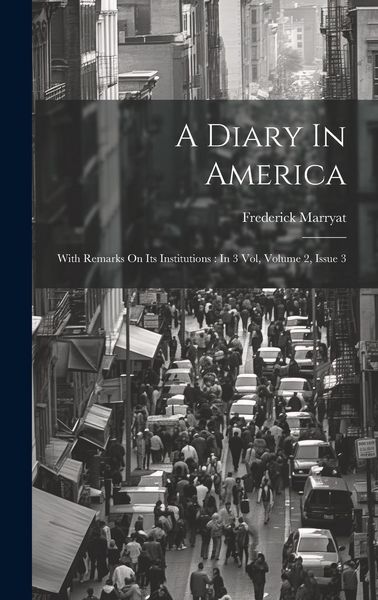 Produktbild: A Diary In America: With Remarks On Its Institutions: In 3 Vol, Volume 2, Issue 3