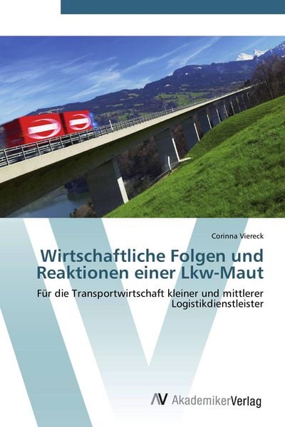 Wirtschaftliche Folgen und Reaktionen einer Lkw-Maut, Taschenbuch von Corinna Viereck, AV Akademikerverlag, 9783639427516
