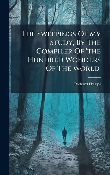 Produktbild: The Sweepings Of My Study, By The Compiler Of 'the Hundred Wonders Of The World'