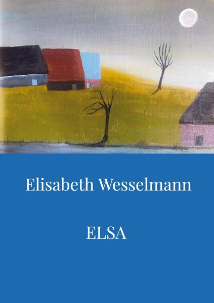 ELSA, Taschenbuch von Elisabeth Maria Wesselmann, Bookmundo Direct, 9789463421713