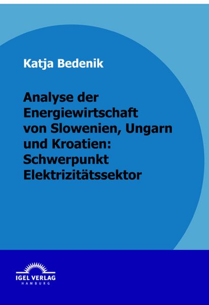 Produktbild: Analyse der Energiewirtschaft von Slowenien, Ungarn und Kroatien: Schwerpunkt Elektrizit&auml;tssektor