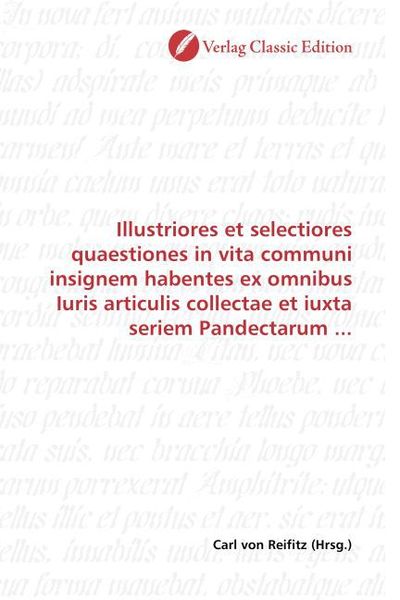 Produktbild: Illustriores et selectiores quaestiones in vita communi insignem habentes ex omnibus Iuris articulis collectae et iuxta seriem Pandectarum ...