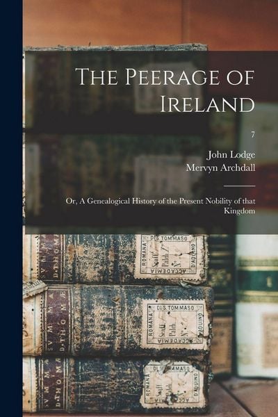 Produktbild: The Peerage of Ireland: or, A Genealogical History of the Present Nobility of That Kingdom; 7