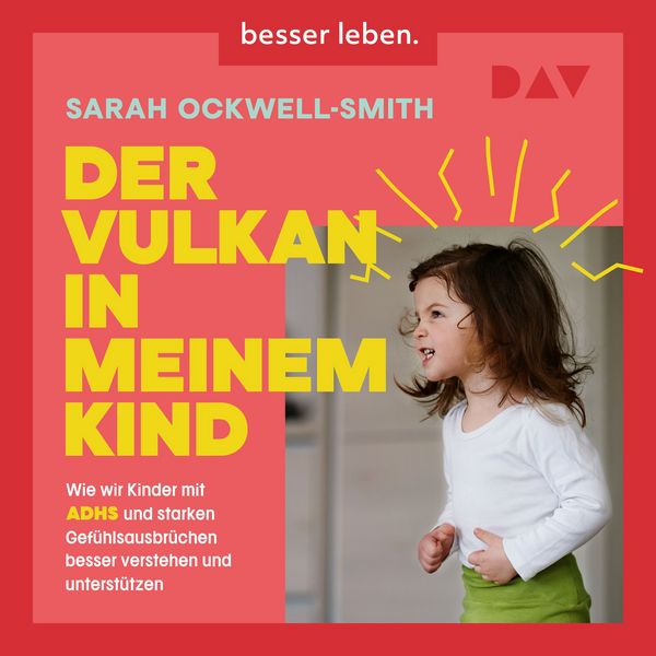 Produktbild: Der Vulkan in meinem Kind. Wie wir Kinder mit ADHS und starken Gef&uuml;hlsausbr&uuml;chen besser verstehen und unterst&uuml;tzen