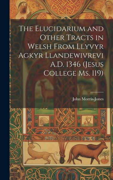 Produktbild: The Elucidarium and Other Tracts in Welsh from Llyvyr Agkyr Llandewivrevi A.D. 1346 (Jesus College Ms. 119)