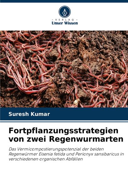 Fortpflanzungsstrategien von zwei Regenwurmarten, Taschenbuch von Suresh Kumar, Verlag Unser Wissen, 9786205531785