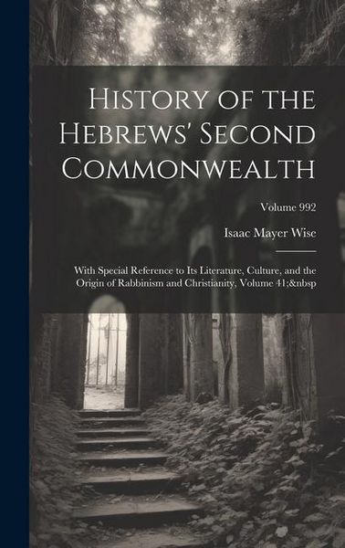 Produktbild: History of the Hebrews' Second Commonwealth: With Special Reference to Its Literature, Culture, and the Origin of Rabbinism and Christianity, Volume 4