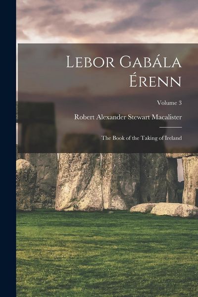Produktbild: Lebor Gab&aacute;la &Eacute;renn: The Book of the Taking of Ireland; Volume 3