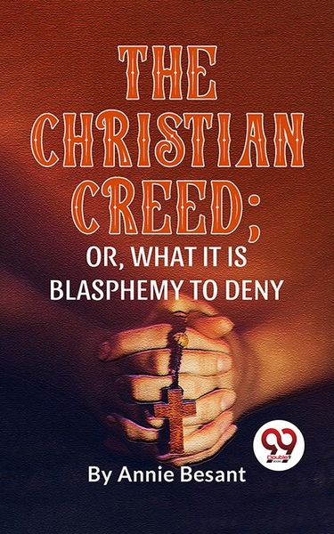 Produktbild: The Christian Creed; or, What it is Blasphemy to Deny