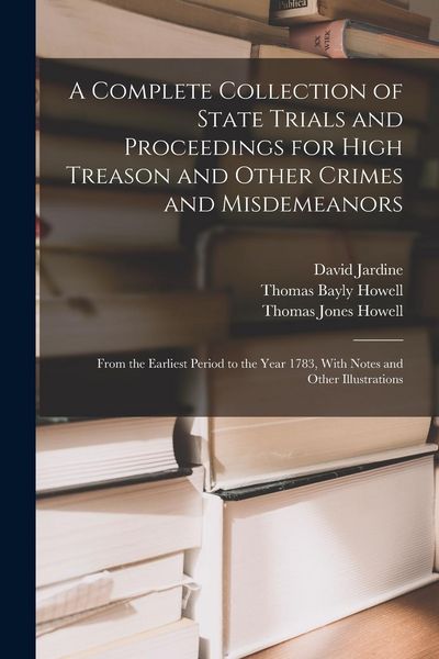 Produktbild: A Complete Collection of State Trials and Proceedings for High Treason and Other Crimes and Misdemeanors: From the Earliest Period to the Year 1783, W