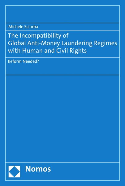 Produktbild: The Incompatibility of Global Anti-Money Laundering Regimes with Human and Civil Rights