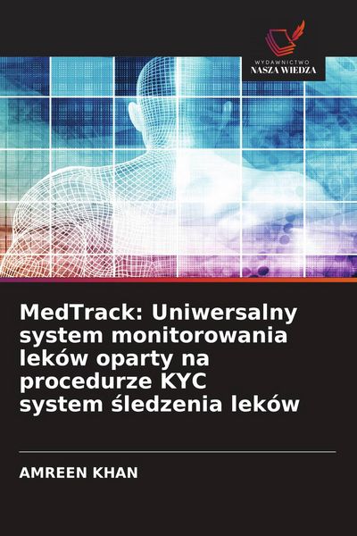 Produktbild: MedTrack: Uniwersalny system monitorowania lek&oacute;w oparty na procedurze KYC system &iquest;ledzenia lek&oacute;w
