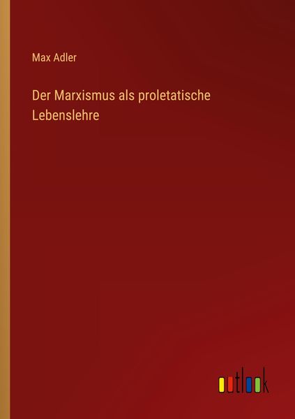 Produktbild: Der Marxismus als proletatische Lebenslehre