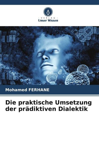 Produktbild: Die praktische Umsetzung der pr&auml;diktiven Dialektik