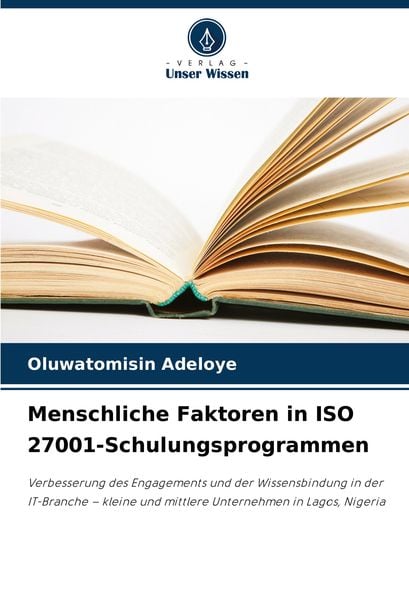 Menschliche Faktoren in ISO 27001-Schulungsprogrammen, Taschenbuch von Oluwatomisin Adeloye, Verlag Unser Wissen, 978-620-7-95222-9